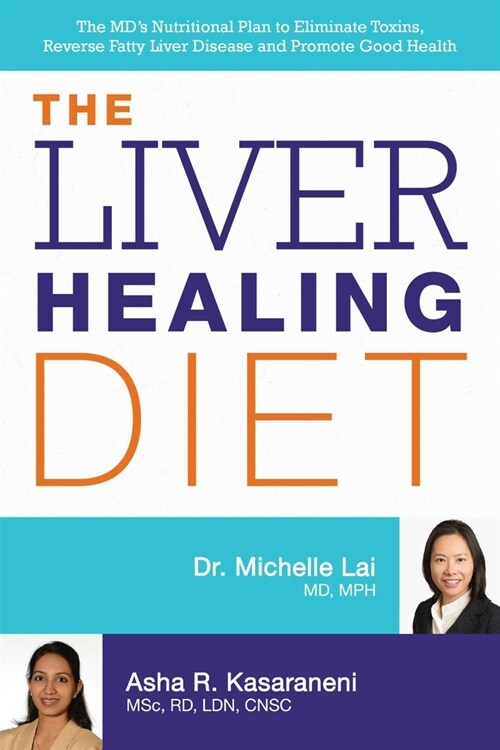 Liver Healing Diet: The MDs Nutritional Plan to Eliminate Toxins, Reverse Fatty Liver Disease and Promote Good Health (Paperback)