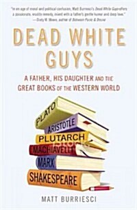 Dead White Guys: A Father, His Daughter and the Great Books of the Western World (Paperback)