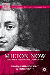 Milton Now : Alternative Approaches and Contexts (Hardcover)