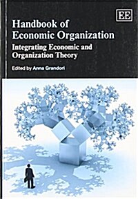 Handbook of Economic Organization : Integrating Economic and Organization Theory (Paperback)