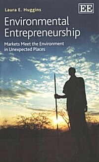 Environmental Entrepreneurship : Markets Meet the Environment in Unexpected Places (Paperback)