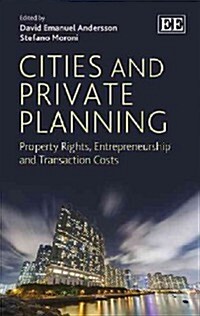 Cities and Private Planning : Property Rights, Entrepreneurship and Transaction Costs (Hardcover)