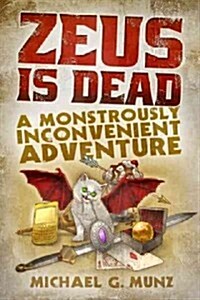 Zeus Is Dead: A Monstrously Inconvenient Adventure (Paperback)