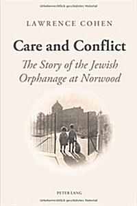 Care and Conflict: The Story of the Jewish Orphanage at Norwood (Paperback)