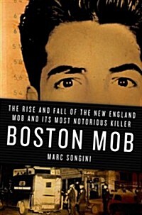 Boston Mob: The Rise and Fall of the New England Mob and Its Most Notorious Killer (Paperback)