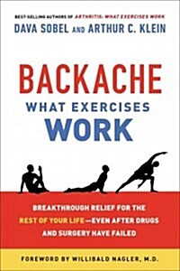 Backache: What Exercises Work: Breakthrough Relief for the Rest of Your Life, Even After Drugs & Surgery Have Failed (Paperback)