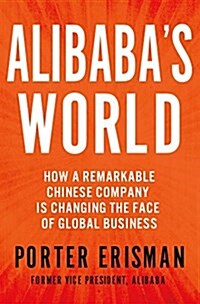 Alibabas World: How a Remarkable Chinese Company Is Changing the Face of Global Business (Hardcover)