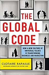 The Global Code: How a New Culture of Universal Values Is Reshaping Business and Marketing (Hardcover)