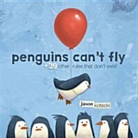 Penguins Cant Fly: +39 Other Rules That Dont Exist (Hardcover)