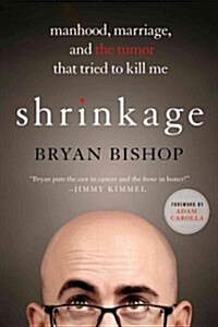 Shrinkage: Manhood, Marriage, and the Tumor That Tried to Kill Me (Paperback)