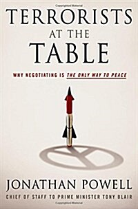 Terrorists at the Table: Why Negotiating Is the Only Way to Peace (Hardcover)