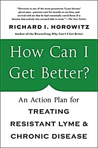 How Can I Get Better?: An Action Plan for Treating Resistant Lyme & Chronic Disease (Paperback)