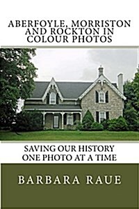Aberfoyle, Morriston and Rockton in Colour Photos: Saving Our History One Photo at a Time (Paperback)