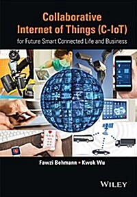 Collaborative Internet of Things (C-Iot): For Future Smart Connected Life and Business (Hardcover)