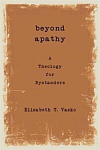 Beyond Apathy: A Theology for Bystanders (Paperback)