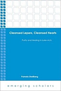Cleansed Lepers, Cleansed Hearts: Purity and Healing in Luke-Acts (Paperback)