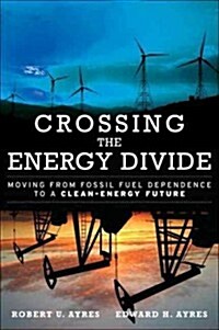 Crossing the Energy Divide: Moving from Fossil Fuel Dependence to a Clean-Energy Future (Paperback) (Paperback)