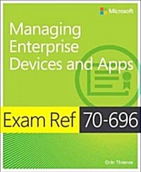 Exam Ref 70-696 Managing Enterprise Devices and Apps (MCSE) (Paperback)