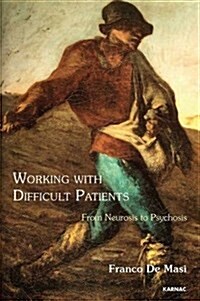 Working With Difficult Patients : From Neurosis to Psychosis (Paperback)
