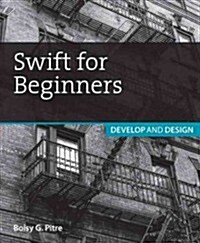 Swift for Beginners: Develop and Design (Paperback)
