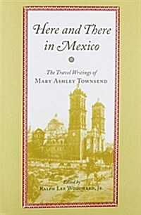 Here and There in Mexico: The Travel Writings of Mary Ashley Townsend (Paperback)