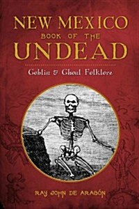 New Mexico Book of the Undead:: Goblin & Ghoul Folklore (Paperback)