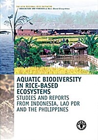 Aquatic Biodiversity in Rice-Based Ecosystems: Studies and Reports from Indonesia, Lao PDR and the Philippines (Paperback)