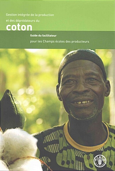 Gestion Integree de La Production Et Des Depredateurs Du Coton: Guide Du Facilitateur Pour Les Camps Ecoles Des Producteurs (Paperback)