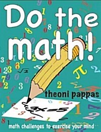 Do the Math!: Math Challenges to Exercise Your Mind (Paperback)