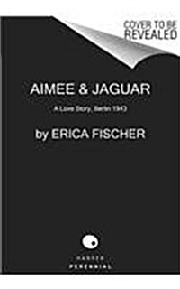 Aimee and Jaguar: A Love Story, Berlin 1943 (Paperback)