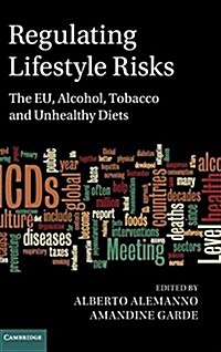 Regulating Lifestyle Risks : The EU, Alcohol, Tobacco and Unhealthy Diets (Hardcover)