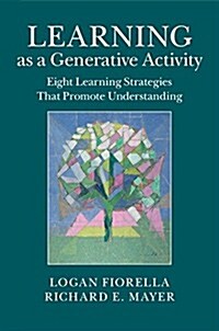 Learning as a Generative Activity : Eight Learning Strategies That Promote Understanding (Hardcover)