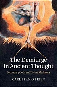 The Demiurge in Ancient Thought : Secondary Gods and Divine Mediators (Hardcover)
