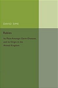 Rabies : Its Place Amongst Germ-Diseases and its Origin in the Animal Kingdom (Paperback)