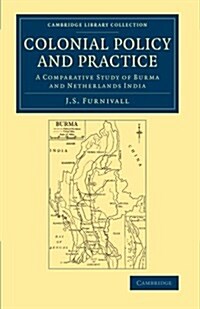 Colonial Policy and Practice : A Comparative Study of Burma and Netherlands India (Paperback)