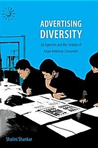Advertising Diversity: Ad Agencies and the Creation of Asian American Consumers (Hardcover)