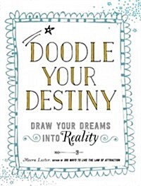 Doodle Your Destiny: Draw Your Dreams Into Reality (Paperback)