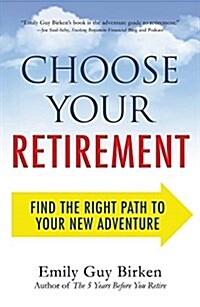 Choose Your Retirement: Find the Right Path to Your New Adventure (Paperback)