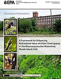A Framework for Enhancing Bird Habitat of Urban Greenspaces in the Woonasquatucket Watershed, Rhode Island, USA (Paperback)