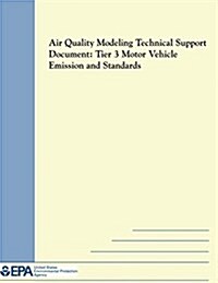 Air Quality Modeling Technical Support Document: Tier 3 Motor Vehicle Emission and Standards (Paperback)