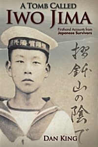 A Tomb Called Iwo Jima: Firsthand Accounts from Japanese Survivors (Paperback)