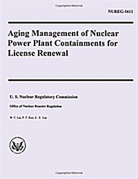 Aging Management of Nuclear Power Plant Containments for License Renewal (Paperback)