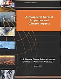 Atmospheric Aerosol Properties and Climate Impacts (Paperback)