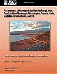 Assessment of Managed Aquifer Recharge from Sand Hollow Reservoir, Washington County, Utah, Updated to Conditions in 2010 (Paperback)