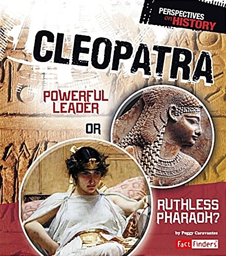 Cleopatra: Powerful Leader or Ruthless Pharaoh? (Hardcover)