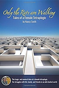 Only the Rats Are Walking: Tales of a Female Tetraplegic (Paperback)