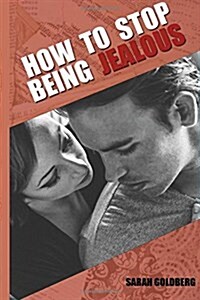 How to Stop Being Jealous: Jealousy in Relationships (Paperback)