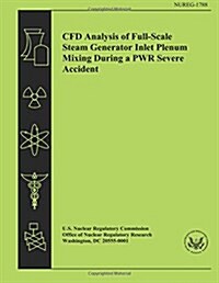 Cfd Analysis of Full-scale Steam Generator Inlet Plenum Mixing During a Pwr Severe Accident (Paperback)