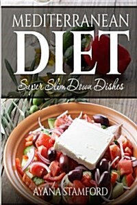 Mediterranean Diet: Super Slim Down Dishes (Paperback)