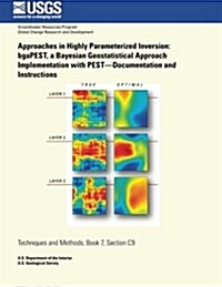 Approaches in Highly Parameterized Inversion: Bgapest, a Bayesian Geostatistical Approach Implementation with Pest?documentation and Instructions (Paperback)